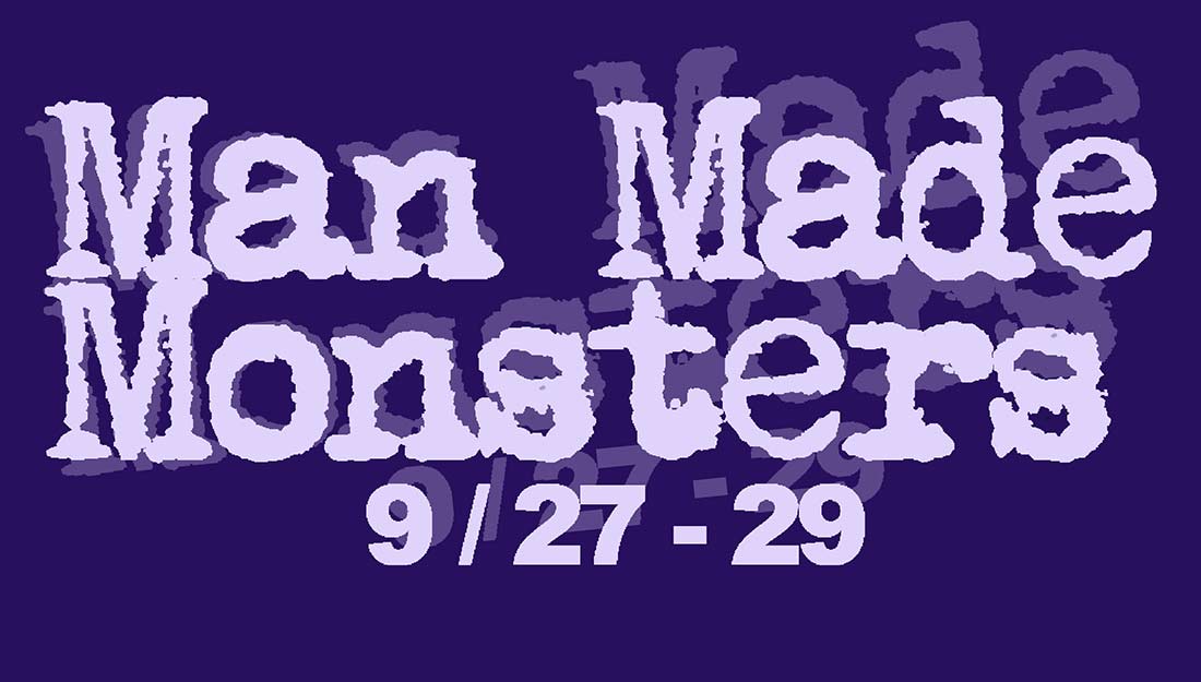 Text only image that reads "Man Made Monsters; 9-27 to 9-29.